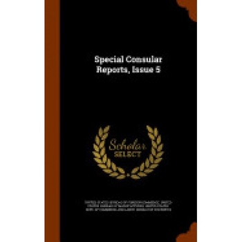 Special Consular Reports, Issue 5 Special Consular Reports, Issue 5