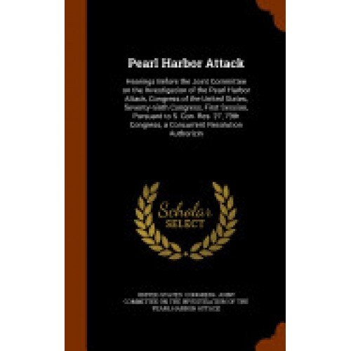 Pearl Harbor Attack: Hearings Before the Joint Committee on the Investigation of the Pearl Harbor Attack, Congress of the United States, Se