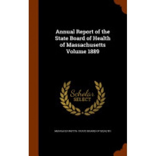 Annual Report of the State Board of Health of Massachusetts Volume 1889