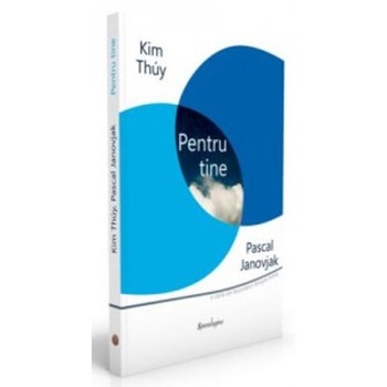 Pentru tine - Pascal Janovjak - Kim Thuy Pentru tine - Pascal Janovjak - Kim Thuy