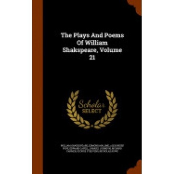 The Plays and Poems of William Shakspeare, Volume 21 The Plays and Poems of William Shakspeare, Volume 21