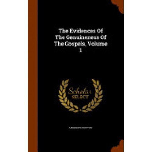 The Evidences of the Genuineness of the Gospels, Volume 1