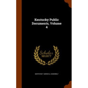Kentucky Public Documents, Volume 4 Kentucky Public Documents, Volume 4