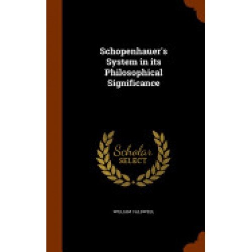 Schopenhauer's System in Its Philosophical Significance