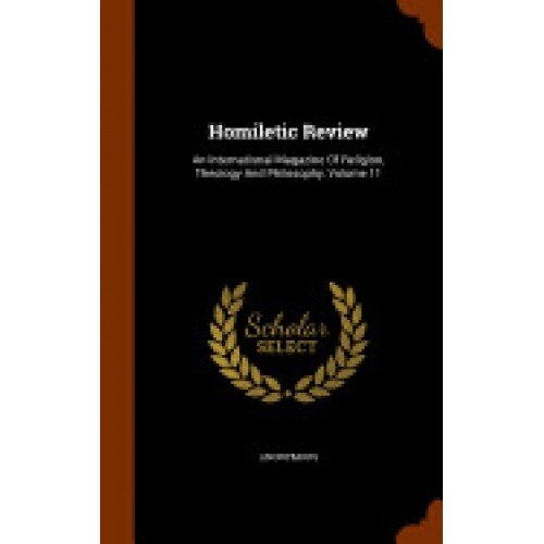 Homiletic Review: An International Magazine of Religion, Theology and Philosophy, Volume 11