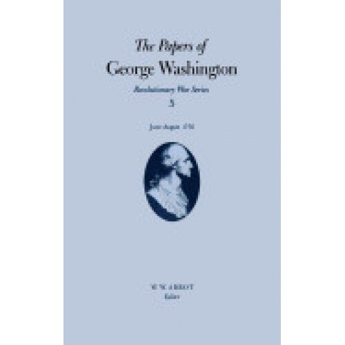 The Papers of George Washington: June-August 1776