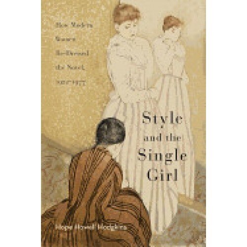 Style and the Single Girl: How Modern Women Re-Dressed the Novel, 1922-1977