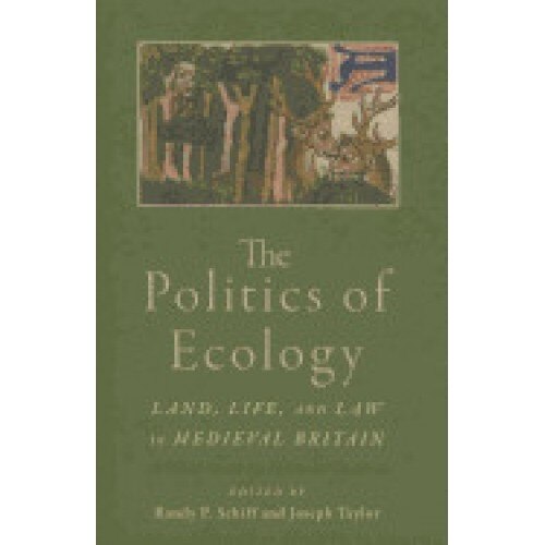 The Politics of Ecology: Land, Life, and Law in Medieval Britain