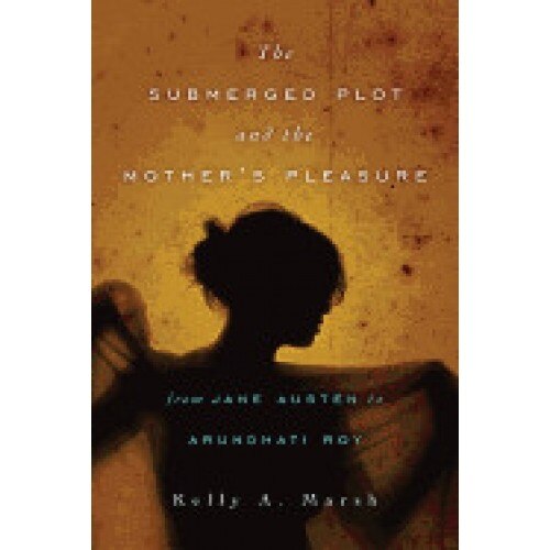 The Submerged Plot and the Mother's Pleasure from Jane Austen to Arundhati Roy