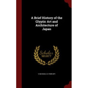 A Brief History of the Glyptic Art and Architecture of Japan A Brief History of the Glyptic Art and Architecture of Japan