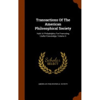Transactions of the American Philosophical Society: Held at Philadelphia for Promoting Useful Knowledge, Volume 5 Transactions of the American Philosophical Society: Held at Philadelphia for Promoting Useful Knowledge, Volume 5