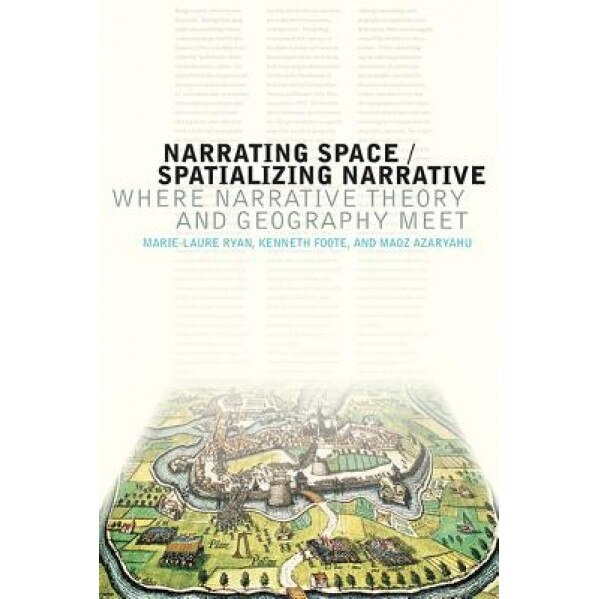 Narrating Space / Spatializing Narrative: Where Narrative Theory and Geography Meet, Marie-Laure Ryan (Author)