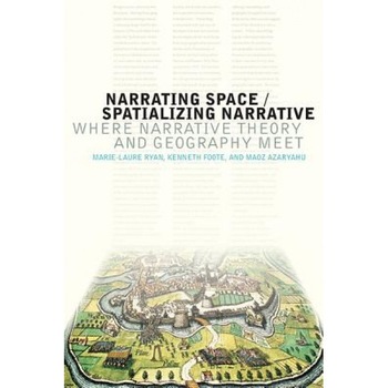Narrating Space / Spatializing Narrative: Where Narrative Theory and Geography Meet, Marie-Laure Ryan (Author) Narrating Space / Spatializing Narrative: Where Narrative Theory and Geography Meet, Marie-Laure Ryan (Author)