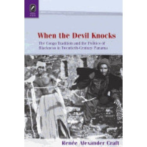 When the Devil Knocks: The Congo Tradition and the Politics of Blackness in Twentieth-Century Panama