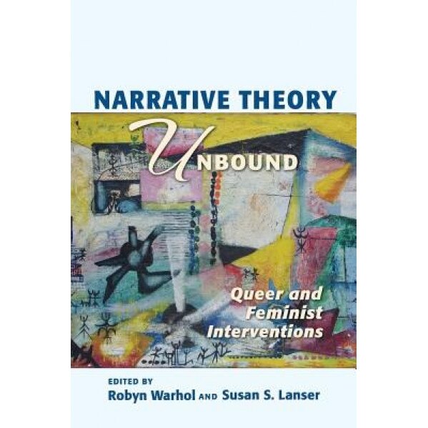 Narrative Theory Unbound: Queer and Feminist Interventions, Robyn R. Warhol (Author)