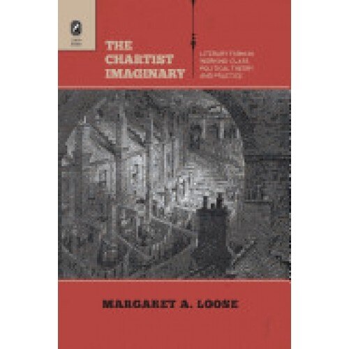 The Chartist Imaginary: Literary Form in Working-Class Political Theory and Practice