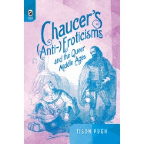 Chaucer's (Anti-)Eroticisms and the Queer Middle Ages