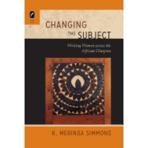Changing the Subject: Writing Women Across the African Diaspora