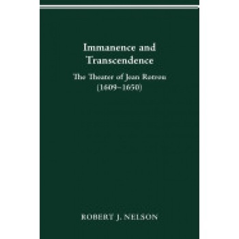 Immanence and Transcendance: The Theater of Jean Rotrou (1609-1650) Immanence and Transcendance: The Theater of Jean Rotrou (1609-1650)