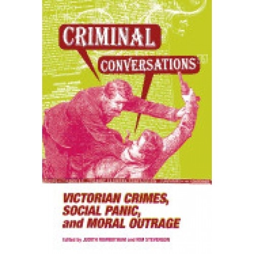 Criminal Conversations: Victorian Crimes, Social Panic, & Moral