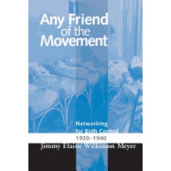Any Friend of the Movement: Networking for Birth Control 1920-1940 Any Friend of the Movement: Networking for Birth Control 1920-1940