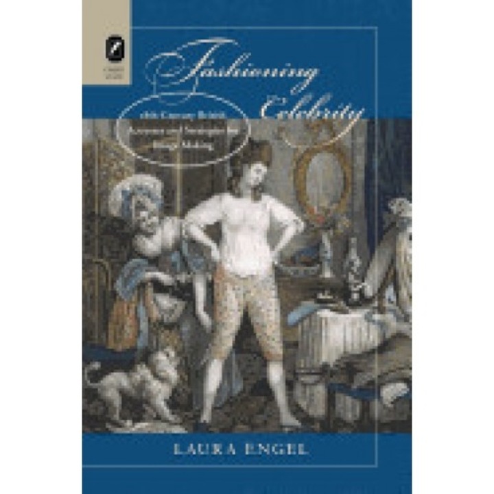 Fashioning Celebrity: Eighteenth-Century British Actresses and Strategies for Image Making