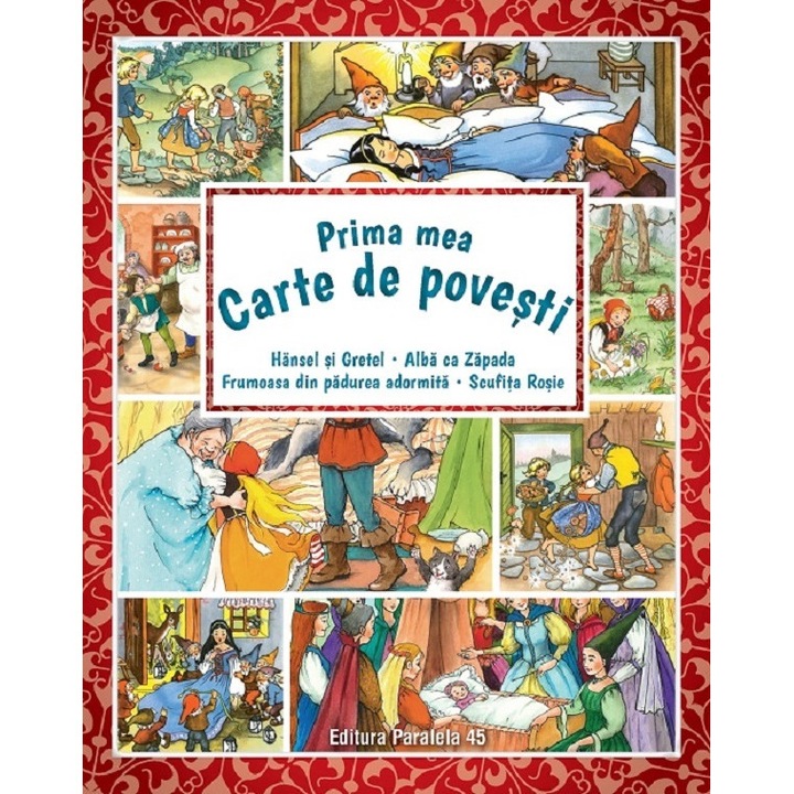 Prima Mea Carte De Povesti: Hansel Si Gretel, Alba Ca Zapada, Frumoasa Din Padurea Adormita, Scufita Rosie - Fratii Grimm