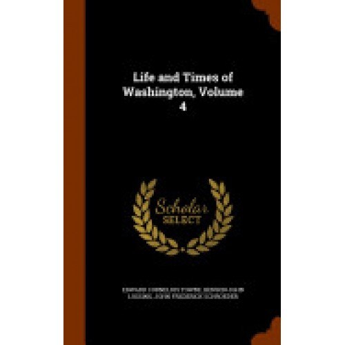 Life and Times of Washington, Volume 4