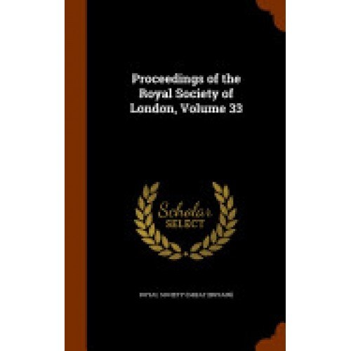 Proceedings of the Royal Society of London, Volume 33
