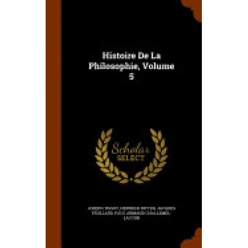 Histoire de La Philosophie, Volume 5