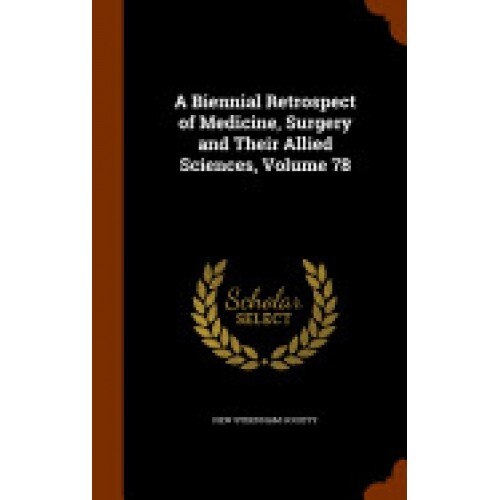 A Biennial Retrospect of Medicine, Surgery and Their Allied Sciences, Volume 78