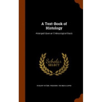 A Text-Book of Histology: Arranged Upon an Embryological Basis A Text-Book of Histology: Arranged Upon an Embryological Basis