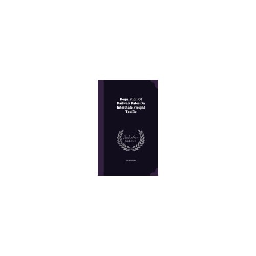 Regulation of Railway Rates on Interstate Freight Traffic