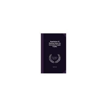 Regulation of Railway Rates on Interstate Freight Traffic Regulation of Railway Rates on Interstate Freight Traffic