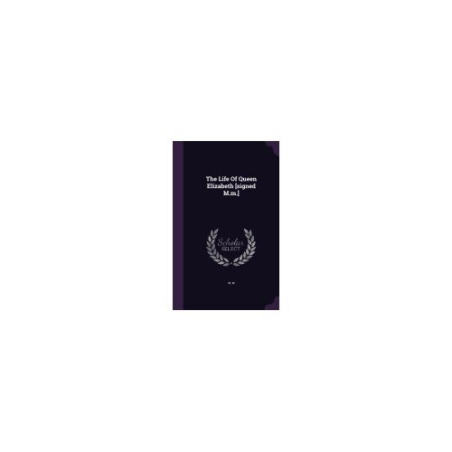The Life of Queen Elizabeth [Signed M.M.]