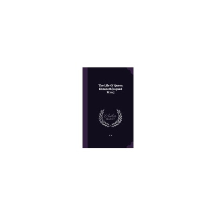 The Life of Queen Elizabeth [Signed M.M.]