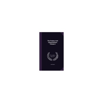 The Psalms and Lamentations, Volume 1 The Psalms and Lamentations, Volume 1