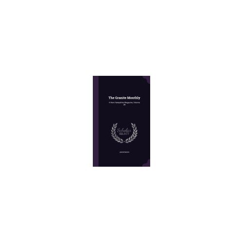 The Granite Monthly: A New Hampshire Magazine, Volume 39