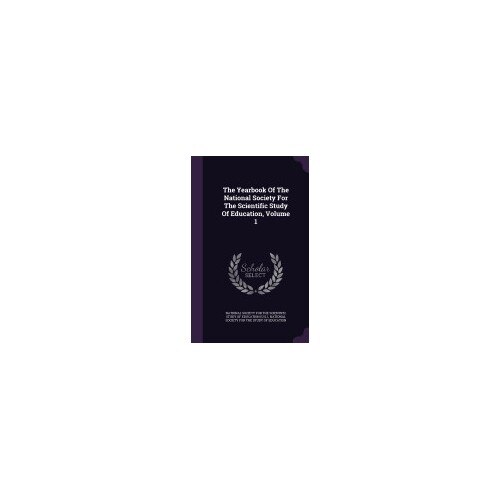The Yearbook of the National Society for the Scientific Study of Education, Volume 1