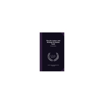 The Life, Letters, and Writings of Charles Lamb: Correspondence The Life, Letters, and Writings of Charles Lamb: Correspondence