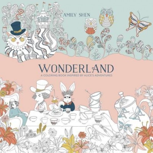 Wonderland: A Coloring Book Inspired by Alice's Adventures, Amily Shen (Author)