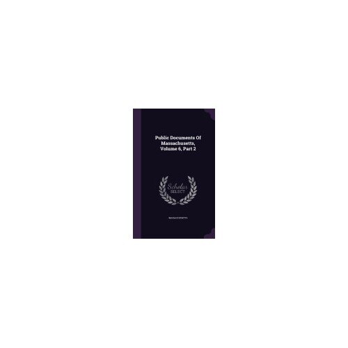 Public Documents of Massachusetts, Volume 6, Part 2