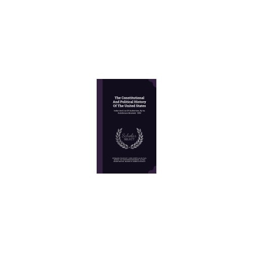 The Constitutional and Political History of the United States: Index and List of Authorities, by IRA Hutchinson Brainerd. 1892