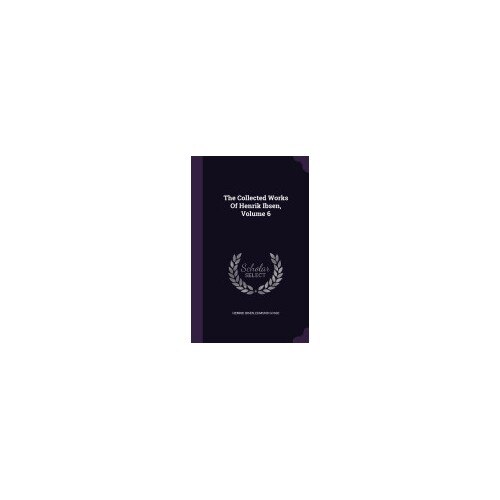 The Collected Works of Henrik Ibsen, Volume 6