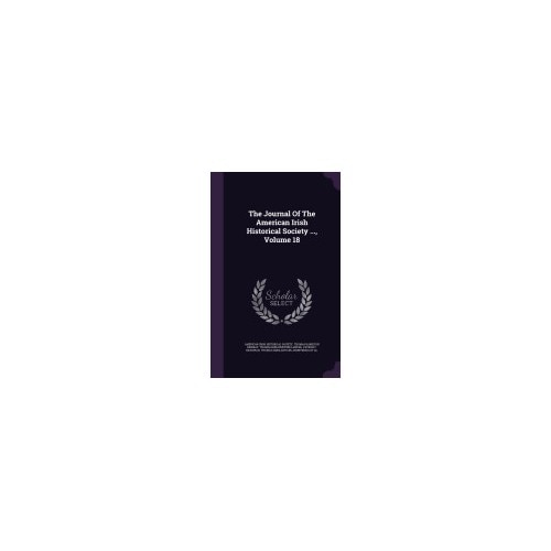 The Journal of the American Irish Historical Society ..., Volume 18