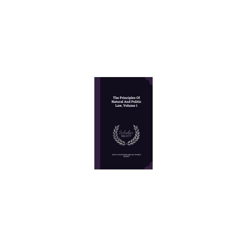 The Principles of Natural and Politic Law, Volume 1