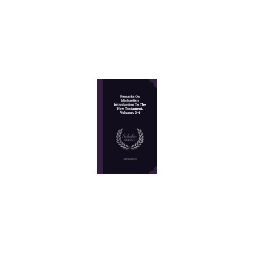 Remarks on Michaelis's Introduction to the New Testament, Volumes 3-4