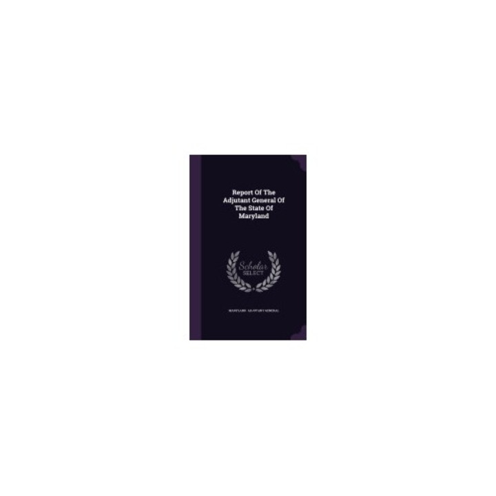 Report of the Adjutant General of the State of Maryland
