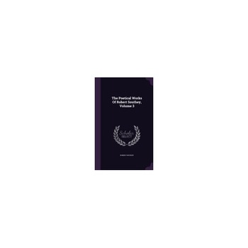 The Poetical Works of Robert Southey, Volume 3 The Poetical Works of Robert Southey, Volume 3