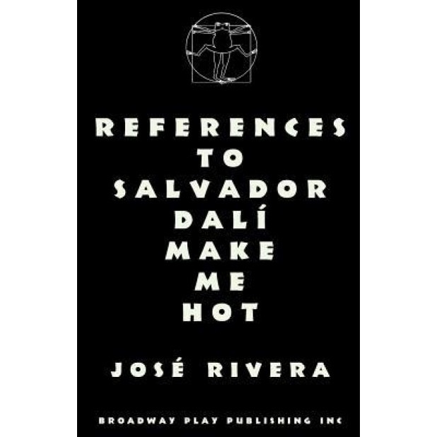 References to Salvador Dali Make Me Hot, Jose Rivera (Author)
